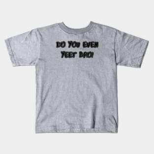 Do You Even Yeet Bro! Kids T-Shirt